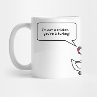 i'm not a chicken.  you're a turkey Mug